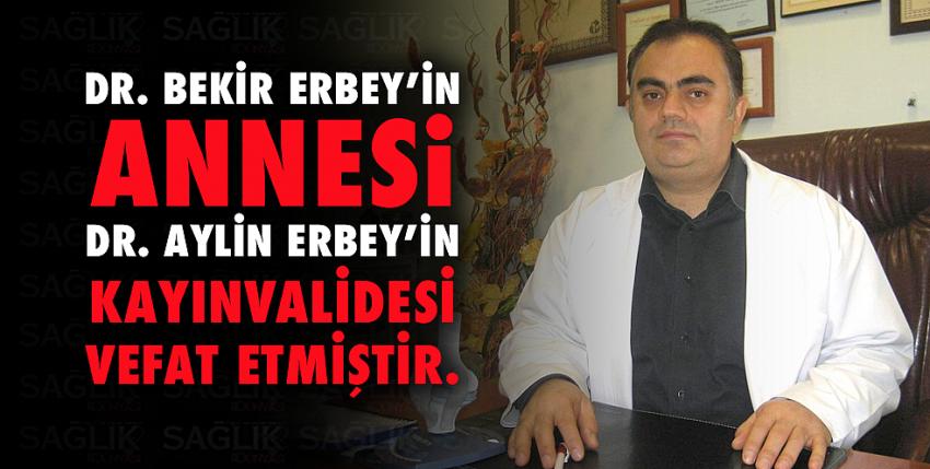 Dr. Bekir ERBEY’ in annesi, Dr. Aylin ERBEY’ in kayınvalidesi vefat etmiştir.