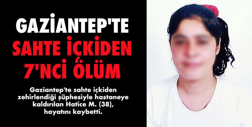 Gaziantep’te sahte içkiden 7’nci ölüm!