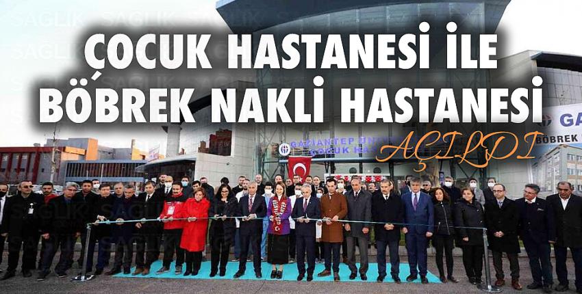 Çocuk Hastanesi ile Böbrek Nakli Hastanesi açıldı