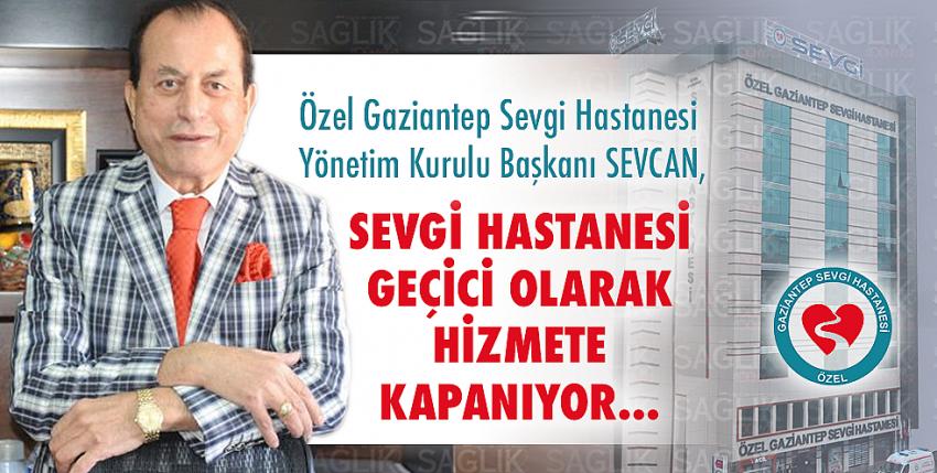 Gaziantep Özel Sevgi Hastanesi geçici bir süre kapanıyor. 