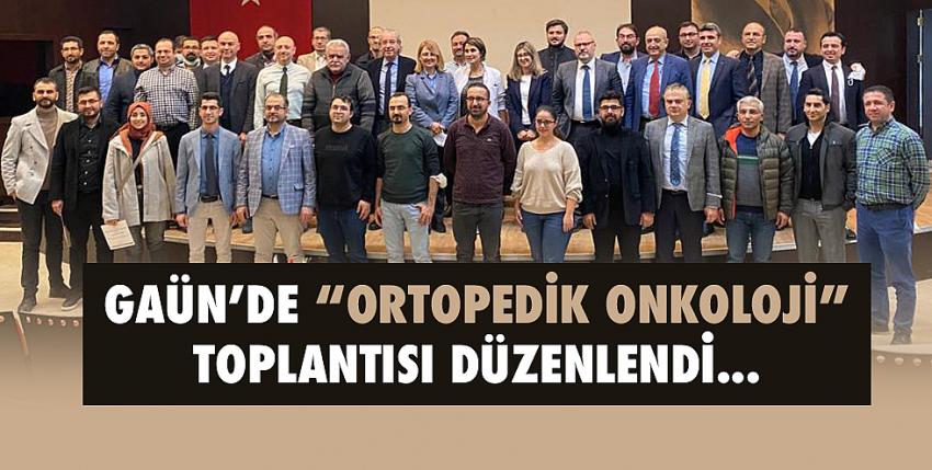 GAÜN’de “Ortopedik Onkoloji” Toplantısı Düzenlendi