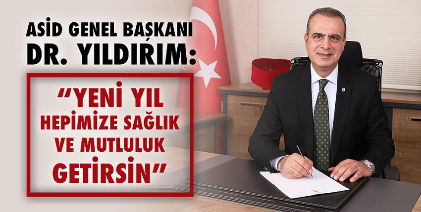 ASİD Genel Başkanı Dr. Yıldırım: “Yeni Yıl Hepimize Sağlık Ve Mutluluk Getirsin”  