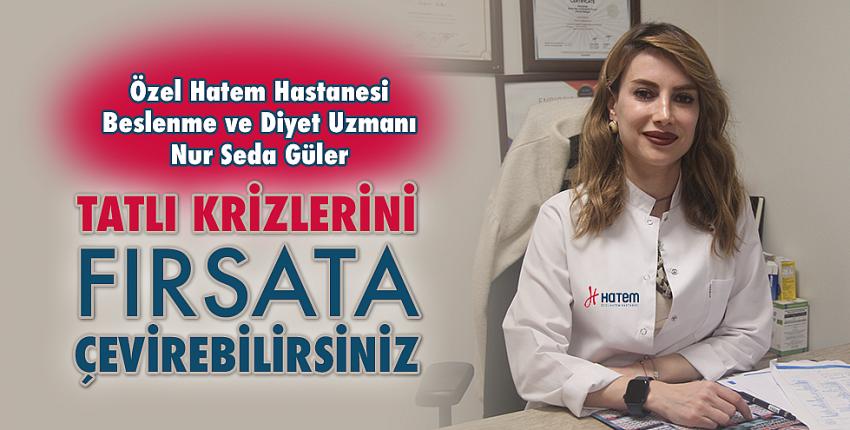 Tatlı Krizlerini Fırsata Çevirebilirsiniz