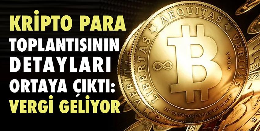 Kripto para toplantısının detayları ortaya çıktı: Vergi geliyor