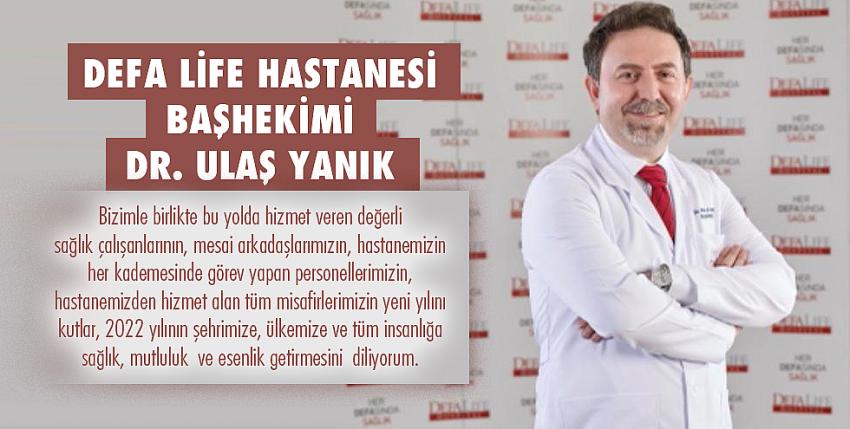 Defa Life Hastanesi Başhekimi Dr. Ulaş YANIK’tan Yeni Yıl Mesajı
