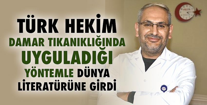 Türk hekim damar tıkanıklığında uyguladığı yöntemle dünya literatürüne girdi