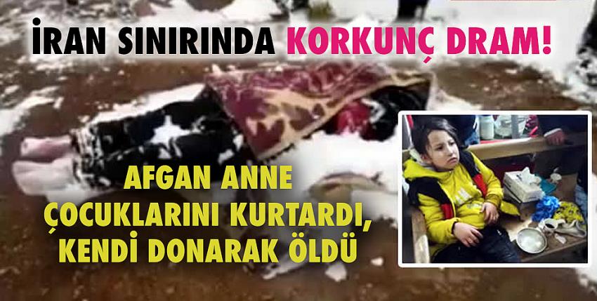 İran sınırında korkunç dram! Afgan anne çocuklarını kurtardı, kendi donarak öldü