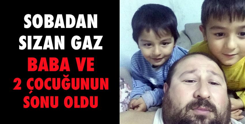 Sobadan sızan gaz baba ve 2 çocuğunun sonu oldu