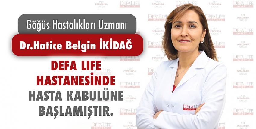 Dr.Hatice Belgin İKİDAĞ Defa Life Hastanesinde Hasta Kabulüne başlamıştır.