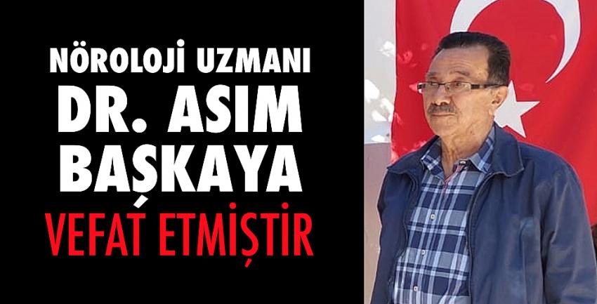 Nöroloji uzmanı Dr.Asım Başkaya vefat etmiştir. 