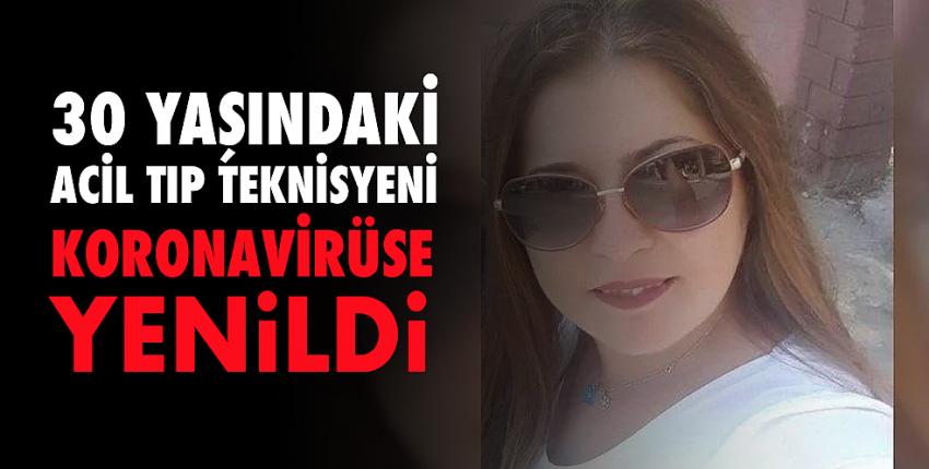 30 yaşındaki acil tıp teknisyeni koronavirüse yenildi