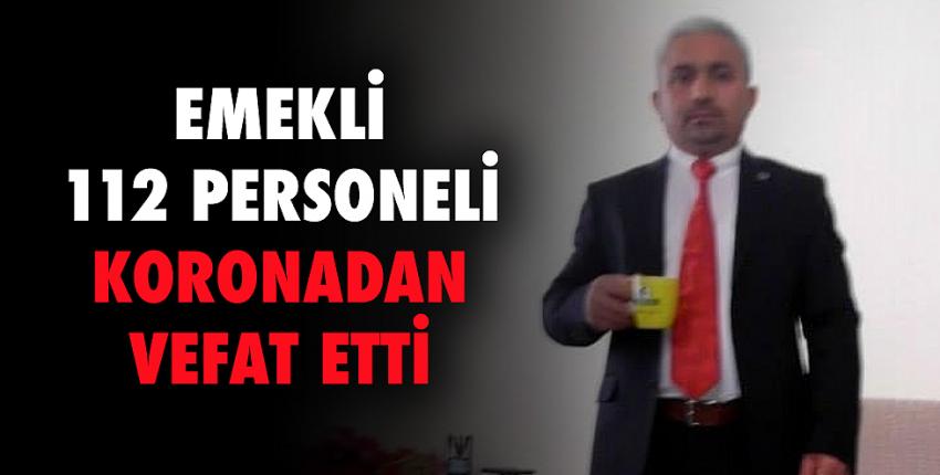 Emekli 112 personeli Koronadan vefat etti