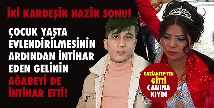 İki kardeşin hazin sonu! Çocuk gelinin ağabeyi de intihar etti