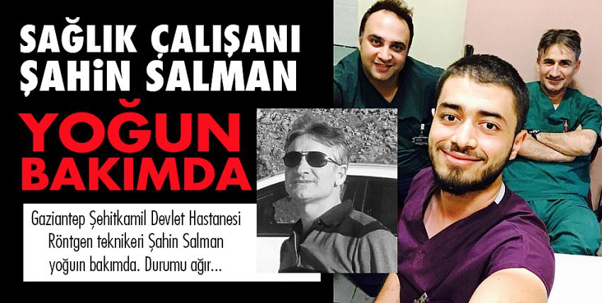 Sağlık çalışanı Şahin Salman yoğun bakımda