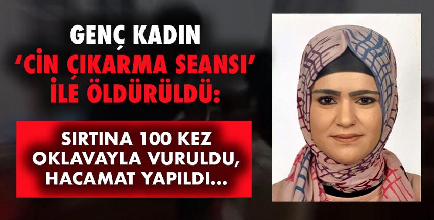 Genç kadın ‘cin çıkarma seansı’ ile öldürüldü