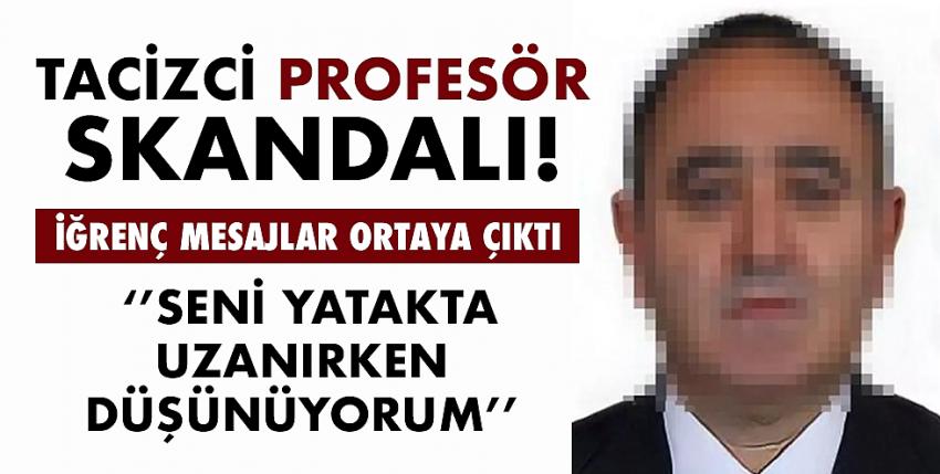 Tacizci profesör skandalı! İğrenç mesajlar ortaya çıktı