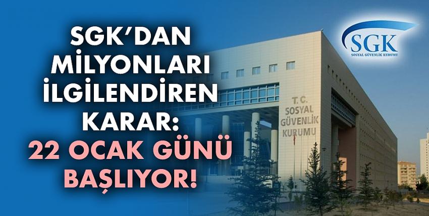 SGK’dan milyonları ilgilendiren karar: 22 Ocak günü başlıyor!