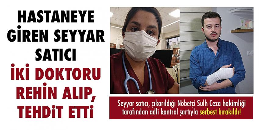 Seyyar satıcı üniversite hastanesinde iki doktoru rehin alıp, tehdit etti