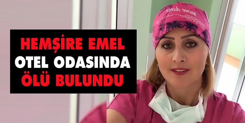 Hemşire Emel otel odasında ölü bulundu