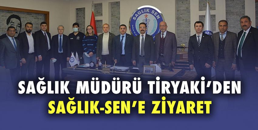 Sağlık Müdürü Tiryaki’den Sağlık-Sen’e ziyaret