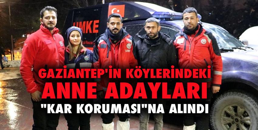 Gaziantep’in köylerindeki anne adayları “kar koruması”na alındı