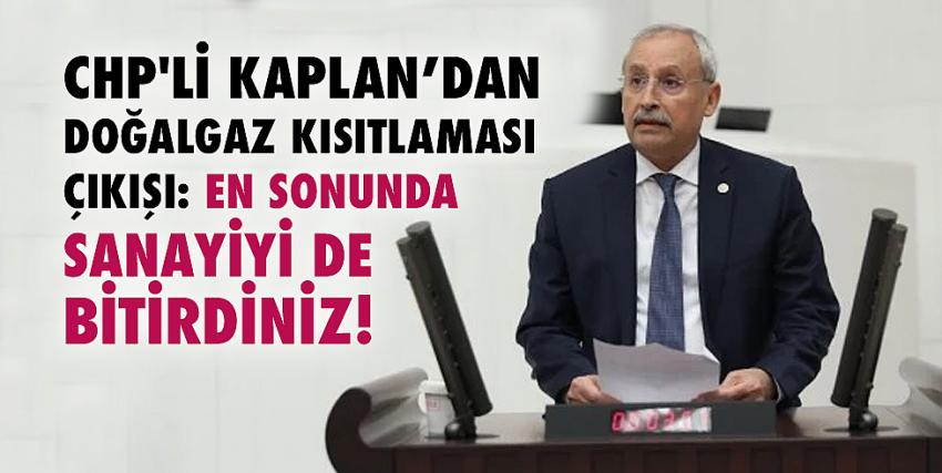 CHP’li Kaplan’dan Doğalgaz Kısıtlaması Çıkışı: En Sonunda Sanayiyi de Bitirdiniz!