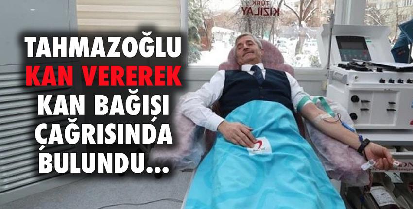 Tahmazoğlu kan vererek kan bağışı çağrısında bulundu