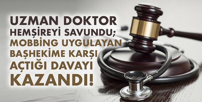 Uzman doktor, Mobing uygulayan hastane başhekimine açtığı davayı kazandı!