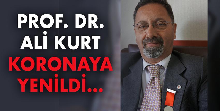 Prof. Dr. Ali Kurt koronaya yenik düştü