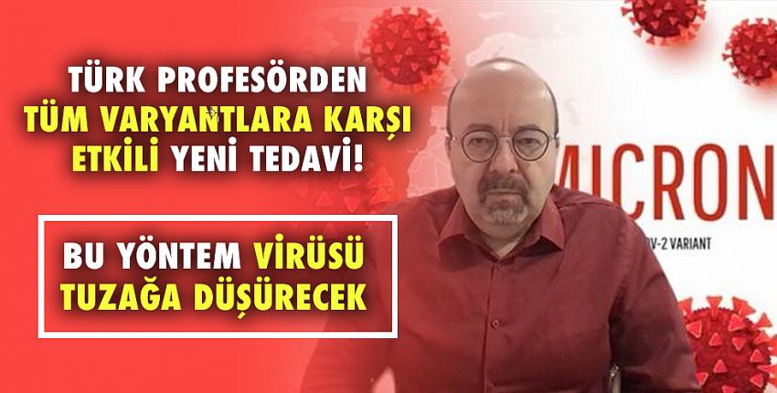 Türk profesörden tüm varyantlara karşı etkili yeni tedavi! 