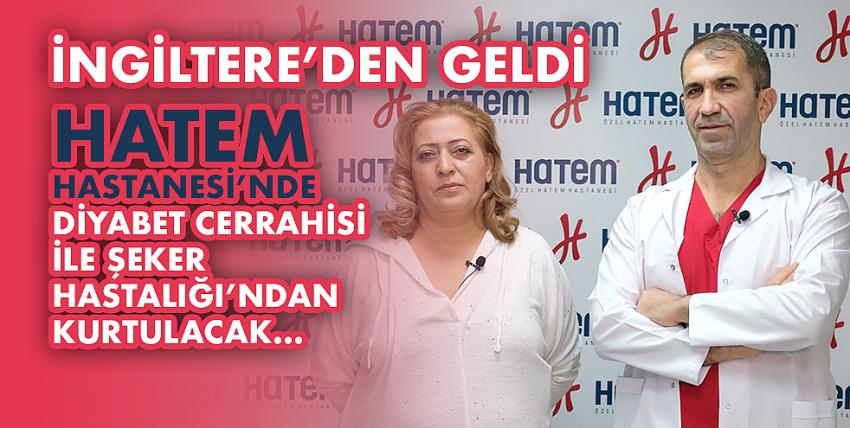 İngiltere’den Geldi HATEM Hastanesi’nde Diyabet Cerrahisi İle Şeker Hastalığı’ndan Kurtulacak