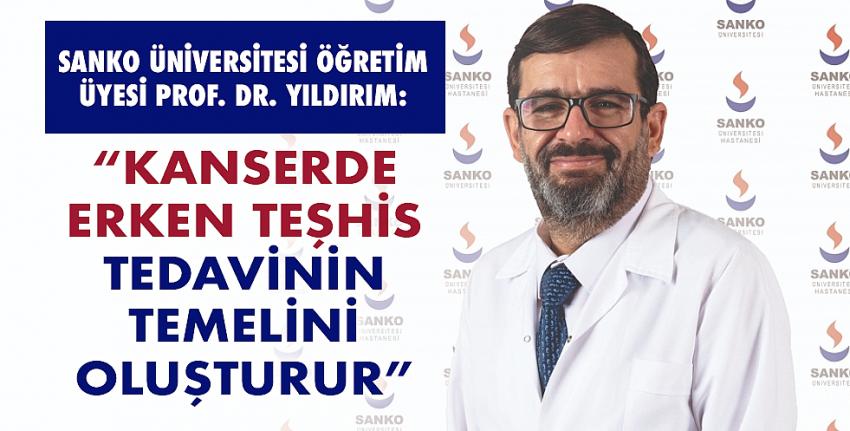 Dr. Yıldırım: “Kanserde erken teşhis tedavinin temelini oluşturur”