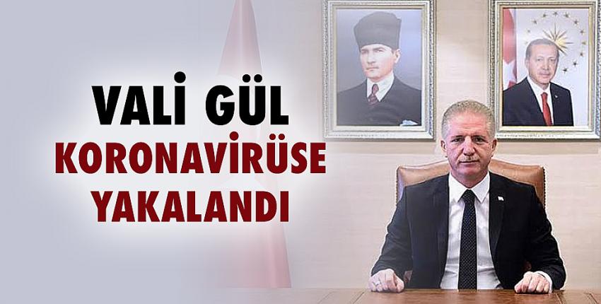 Vali Gül koronavirüse yakalandı