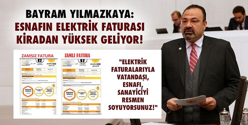 Yılmazkaya: Esnafın elektrik faturası kiradan yüksek geliyor!