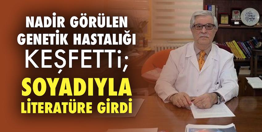 Nadir görülen genetik hastalığı keşfetti; soyadıyla literatüre girdi