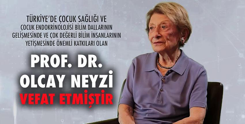 Prof. Dr. Olcay Neyzi Vefat Etmiştir