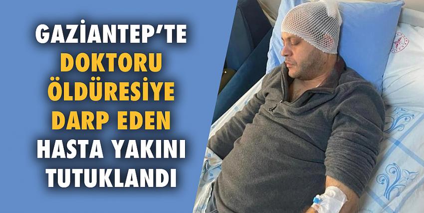 Doktoru öldüresiye darp eden hasta yakını tutuklandı!
