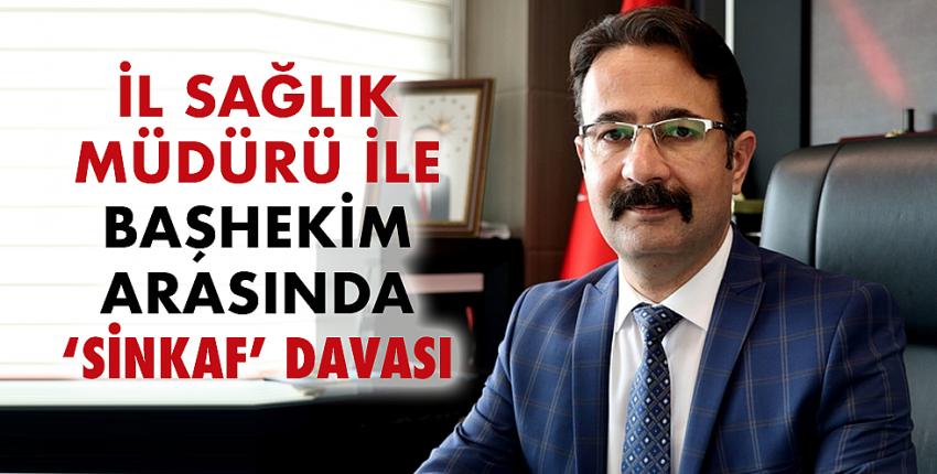 İl Sağlık Müdürü ile başhekim arasında ‘sinkaf’ davası