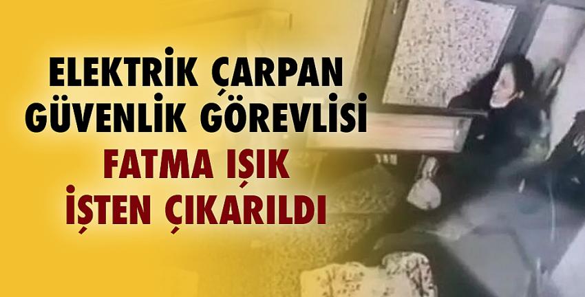 Elektrik çarpan güvenlik görevlisi işten çıkarıldı