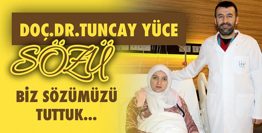 Doç.Dr.Tuncay Yüce Sözü...Biz Sözümüzü Tuttuk.