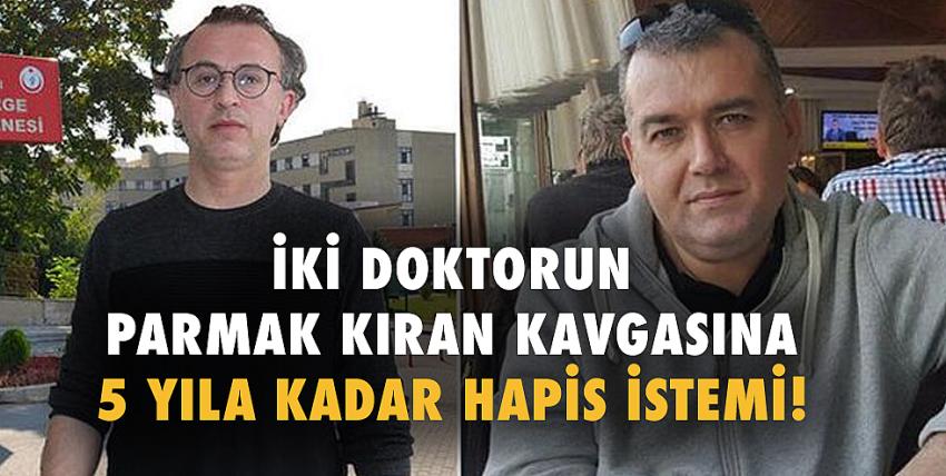 Ortopedi doktorlarının parmak kıran kavgasında istenen ceza belli oldu