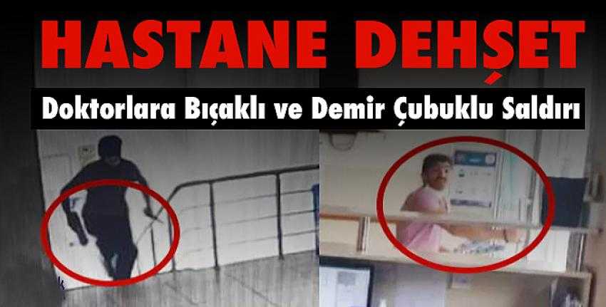 Doktorlara Bıçaklı ve Demir Çubuklu Saldırı