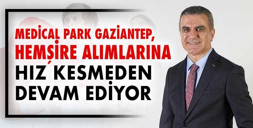 Medical Park Gaziantep, Hemşire Alımlarına Hız Kesmeden Devam Ediyor