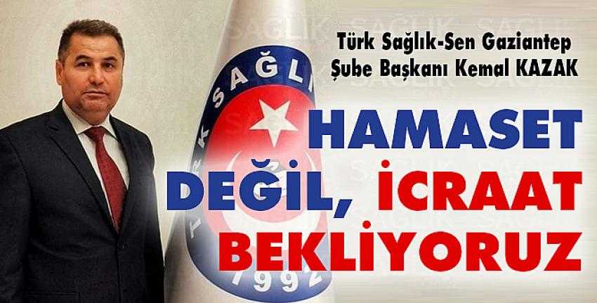 Hamaset Değil, İcraat Bekliyoruz