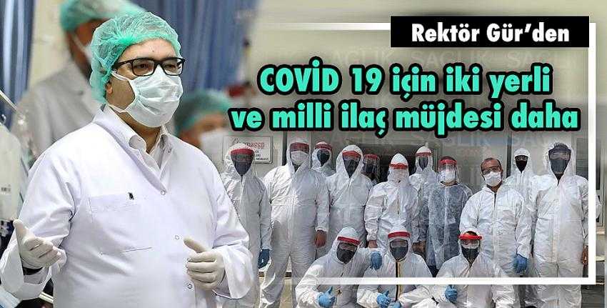 Rektör Gür’den COVİD 19 için iki yerli ve milli ilaç müjdesi daha