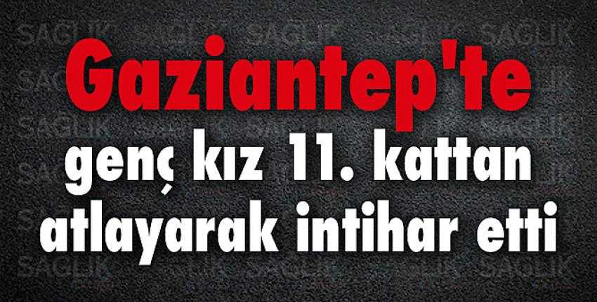 Gaziantep’te şok intihar