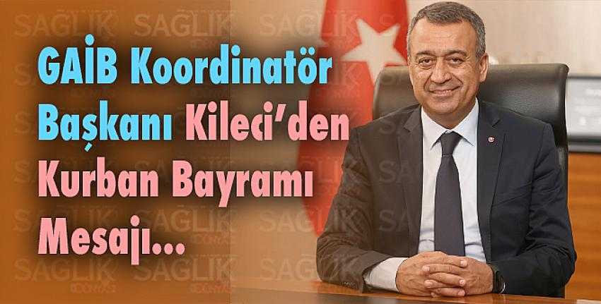 GAİB Koordinatör Başkanı Kileci’den Kurban Bayramı Mesajı