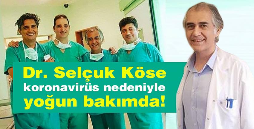 Dr. Selçuk Köse yoğun bakımda! 