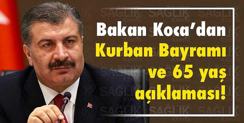 Sağlık Bakanı Koca’dan Kurban Bayramı ve 65 yaş açıklaması!