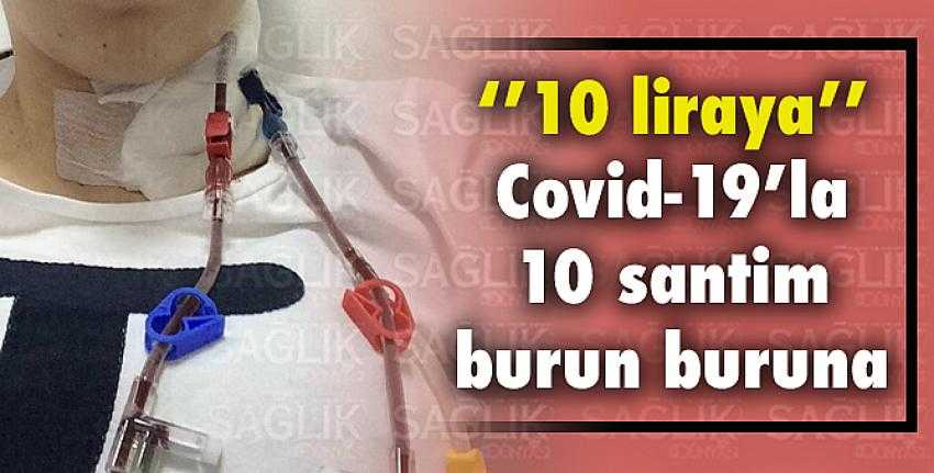 Covid-19 Hastasına 10 liraya kateter takmak...